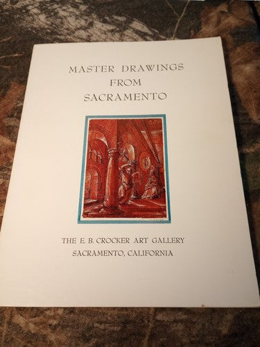 Master Drawings From Sacramento: E.B. Crocker Art Gallery Sacramento, CA 1971