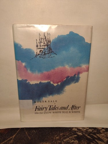 Fairy Tales and After : From Snow White to E. B. White by Roger Sale -1979 -HC