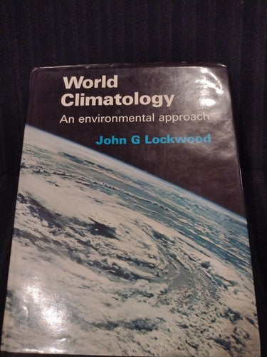 World Climatology: An Environmental Approach, John G. Lockwood (1974) 1st ed