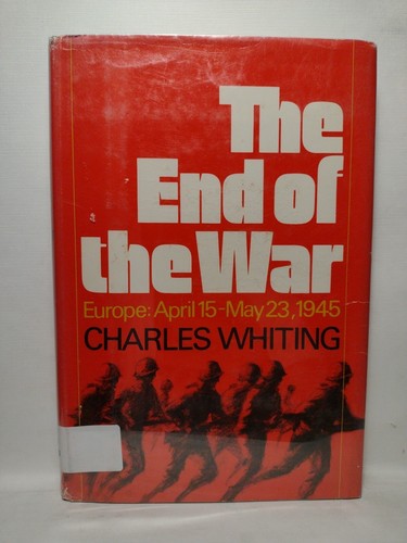 The End of the War By Charles Whiting -1973 -HCwDJ -Ex Library -1st Edition
