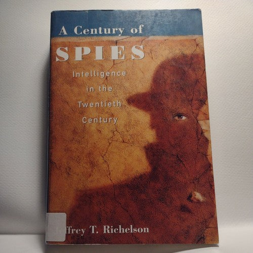 A Century of Spies : Intelligence in the Twentieth Century by Jeffery Richelson