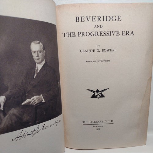 Beveridge And The Progressive Era By Claude M. Bowers (1932) First Edition