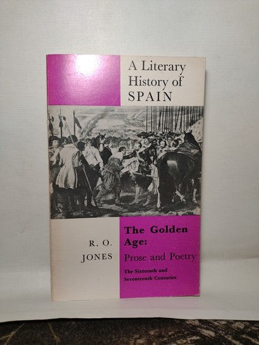 A Literary History Of Spain: The Golden Age, Prose and Poetry By R.O. Jones 1971