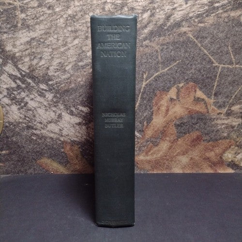 Building The American Nation by Nicholas Murray Butler -1923 Hardcover -History