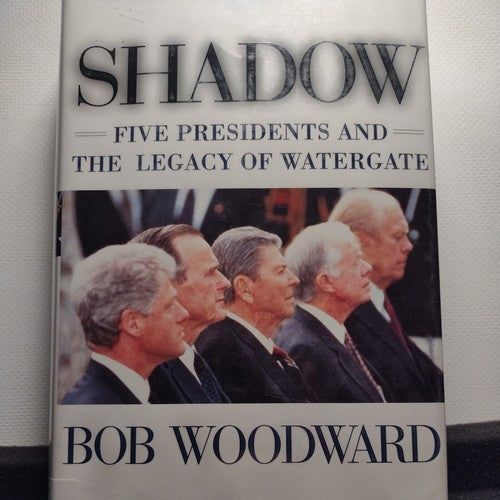 Shadow : Five Presidents and the Legacy of Watergate by Bob Woodward (1999, HC