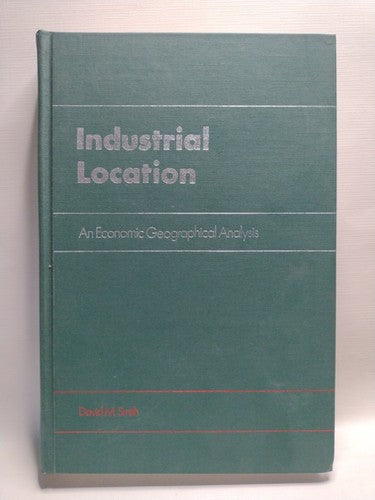 Industrial Location: An Economic Geographical Analysis by David Smith - 1981 HC