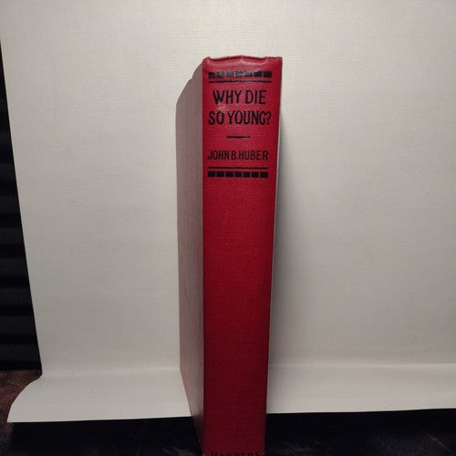 Why Die So Young? by John B. Huber (1921) First Edition  HC