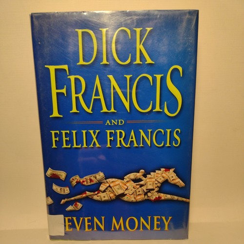 Even Money by Felix Francis and Dick Francis (2009, Hardcover) First Edition