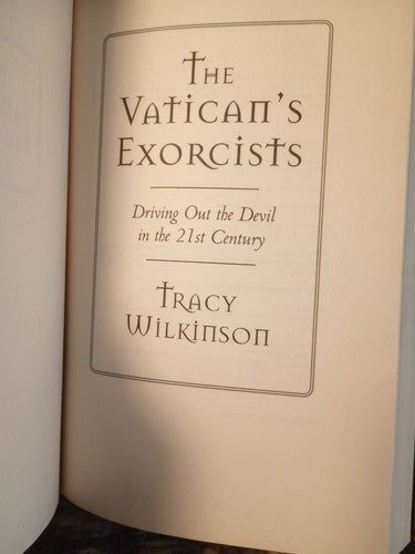 The Vatican's Exorcists : Driving Out the Devil in the 21st Century by Tracy