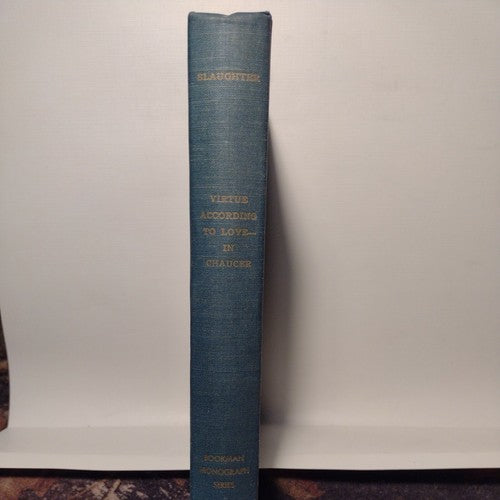 Virtue According To Love-In Chaucer, By Eugene E. Slaughter (1957) HC