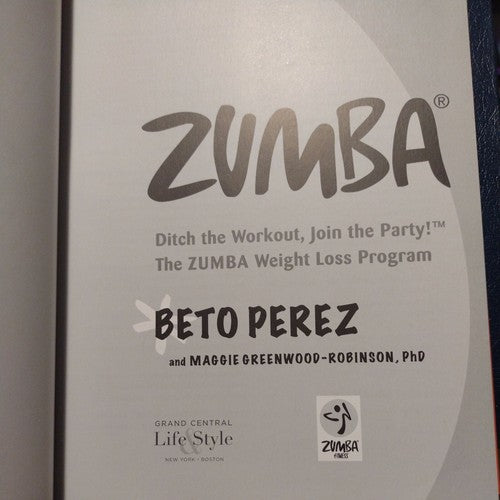 Zumba : Ditch the Workout, Join the Party! the Zumba Weight Loss Program