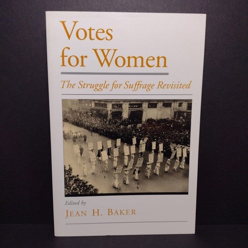 Votes for Women: The Struggle for Suffrage Revisited by Jean H. Baker -2002 PB
