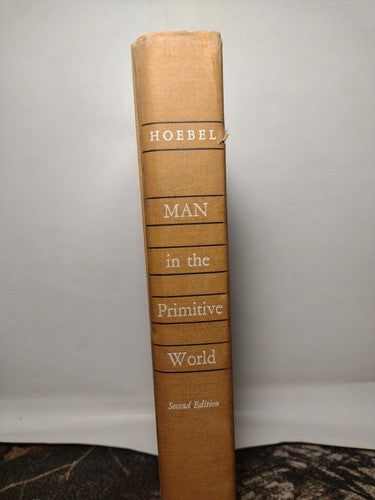 Man In The Primitive World by Adamson Hoebel -1957 -HCnoDJ -2nd Edition