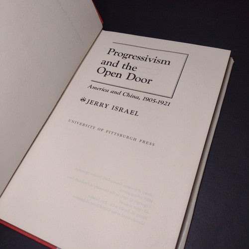 Progressivism and the Open Door: America and China, 1905-1921 by Jerry Israel HC