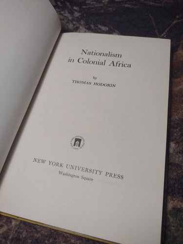 Nationalism in Colonial Africa by Thomas Hodgkin -1957 Hardcover -Africa History