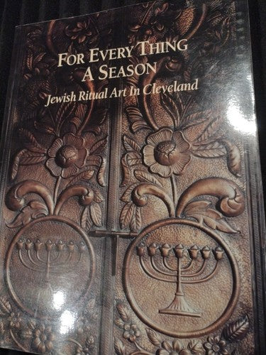 For Every Thing a Season : Jewish Ritual Art in Cleveland (2000) Cleveland State