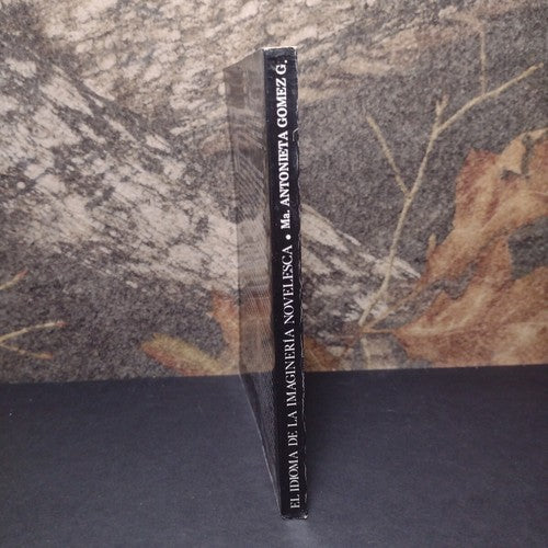 el idioma de la imagineria novelesca By Antonieta Gomez Goyeneche Signed