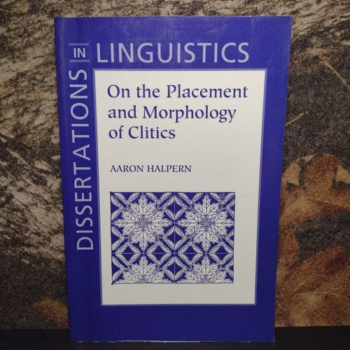 Dissertations In Linguistics: On the Morphology of Clitics by Aaron Halpern 1995
