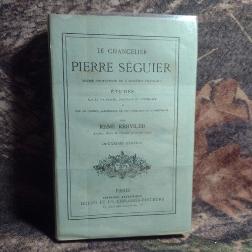 La Chancelier Pierre Seguier: Second Protecteur De L'Academie Francaise -1875