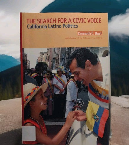 The Search for a Civic Voice: California Latino Politics by Kenneth C. Burt -HC