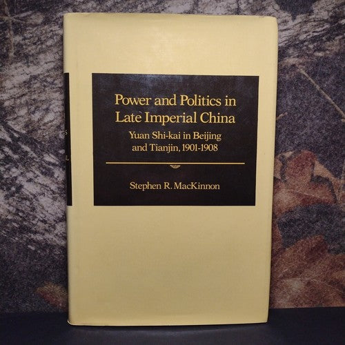 Power and Politics in Late Imperial China by Stephen MacKinnon -Hardcover -1980