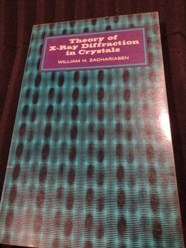Theory Of X-ray Diffraction In Crystals, William H. Zachariasen (1967) ..