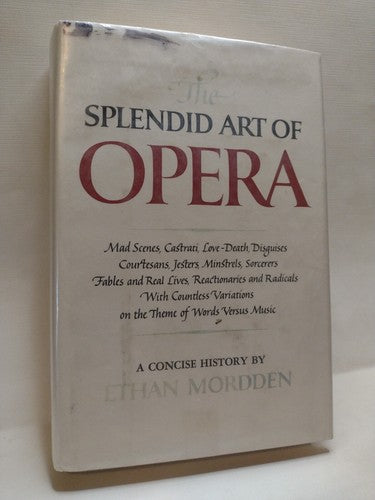 The Splendid Art of Opera: A Concise History by Ethan Mordden -1980 -HCwDJ -1st