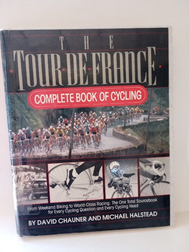 The Tour de France Complete Book of Cycling by Michael Halstead and David...