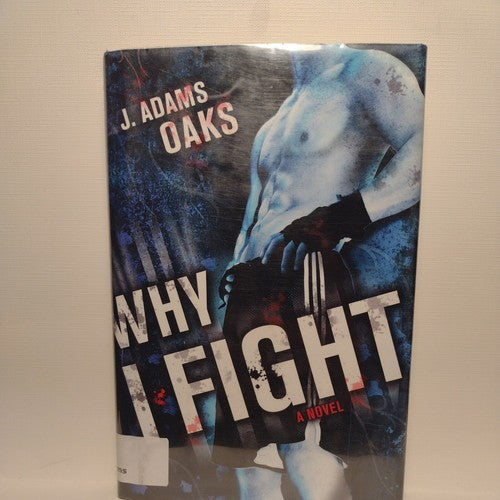Why I Fight by J. Adams Oaks (2009, Hardcover) First edition
