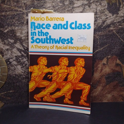 Race and Class in the Southwest: A Theory of Racial Inequality by Mario Barrera