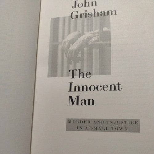 The Innocent Man : Murder and Injustice in a Small Town by John Grisham 1st Ed