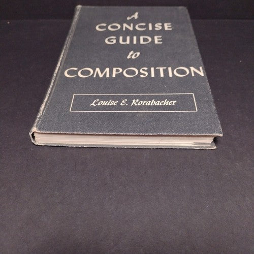 A Concise Guide to Composition by Louise Rorabacher -Hardcover 1956 -Writing