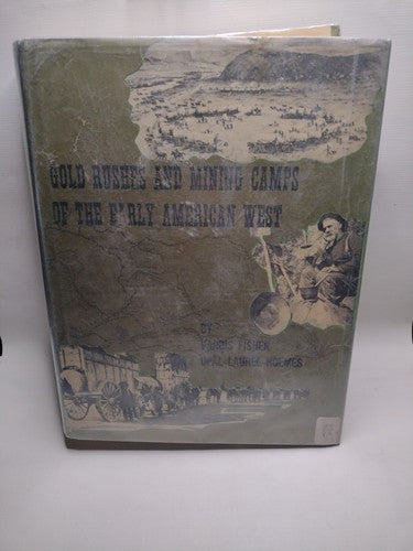 Gold Rushes and Mining Camps of the Early American West by Opal Holmes -1979 -HC