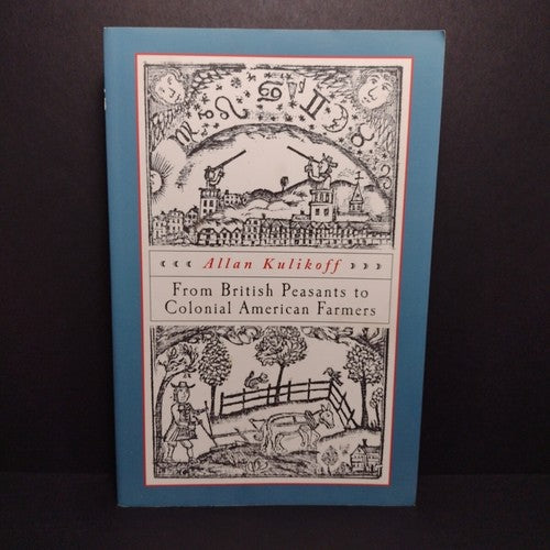 From British Peasants to Colonial American Farmers by Allan Kulikoff -2000 PB