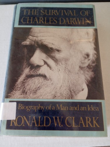 Ronald W CLARK / Survival of Charles Darwin A Biography of a Man and an Idea