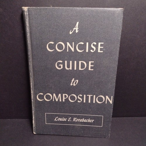 A Concise Guide to Composition by Louise Rorabacher -Hardcover 1956 -Writing