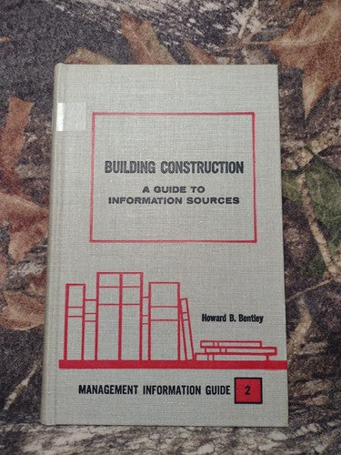 Building Construction: A Guide to Information Sources Howard Bentley -1964 -HC