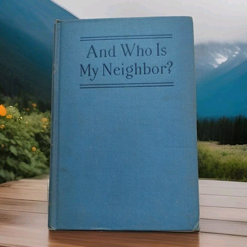 And Who Is My Neighbor? by Rhoda E.McCulloch -1924 -Hardcover -Social Science