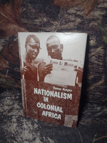 Nationalism in Colonial Africa by Thomas Hodgkin -1957 Hardcover -Africa History