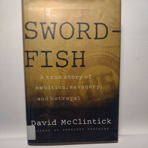 Swordfish : A Story of Ambition, Savagery and Betrayal by David McClintick -1993