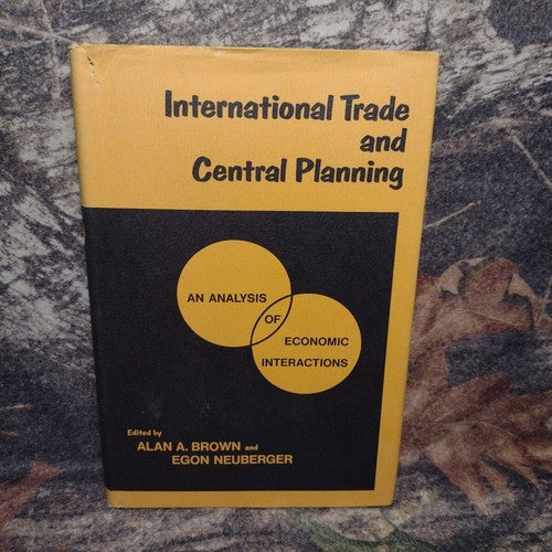 International Trade and Central Planning by Alan Brown -1968 Hardcover -Economy