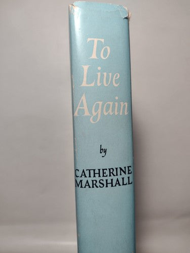 To Live Again by Catherine Marshall -1957 -11th Print -HCwDJ -Biographical