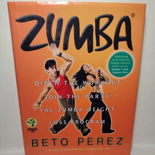 Zumba : Ditch the Workout, Join the Party! the Zumba Weight Loss Program