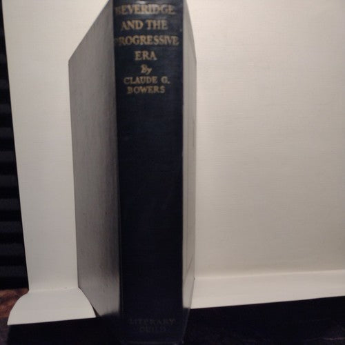 Beveridge And The Progressive Era By Claude M. Bowers (1932) First Edition