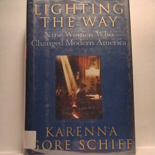 Lighting the Way: Nine Women Who Changed Modern America by Karenna Gore Schiff