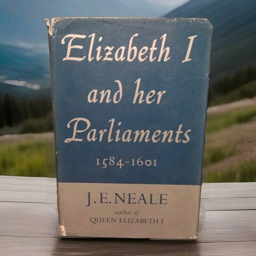 Elizabeth I and Her Paliaments 1584-1601 by J. E. Neale -Hardcover 1958 -History