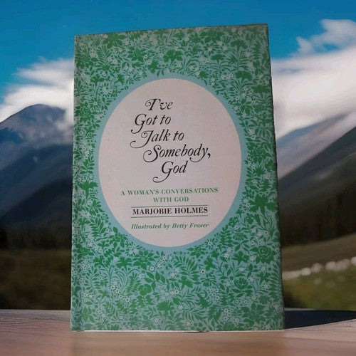I've Got to Talk to Somebody, God: A Woman's Conversations With God, M. Holmes.