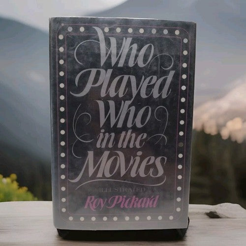 Who Played Who in Movies by Roy Pickard -1981 -HCwDJ -ExLibrary -Illustrated