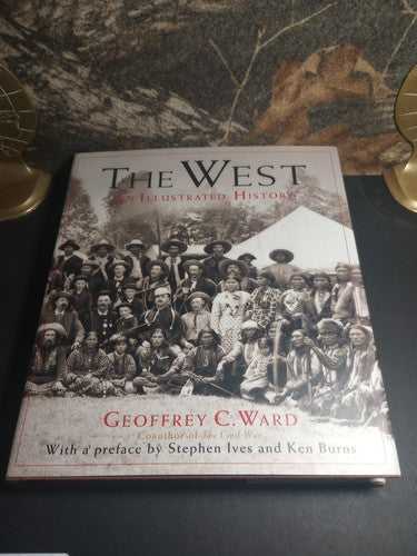 The West: An Illustrated History - Hardcover By Geoffrey C. Ward  First Edition