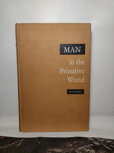 Man In The Primitive World by Adamson Hoebel -1957 -HCnoDJ -2nd Edition